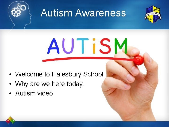 Autism Awareness • Welcome to Halesbury School • Why are we here today. •