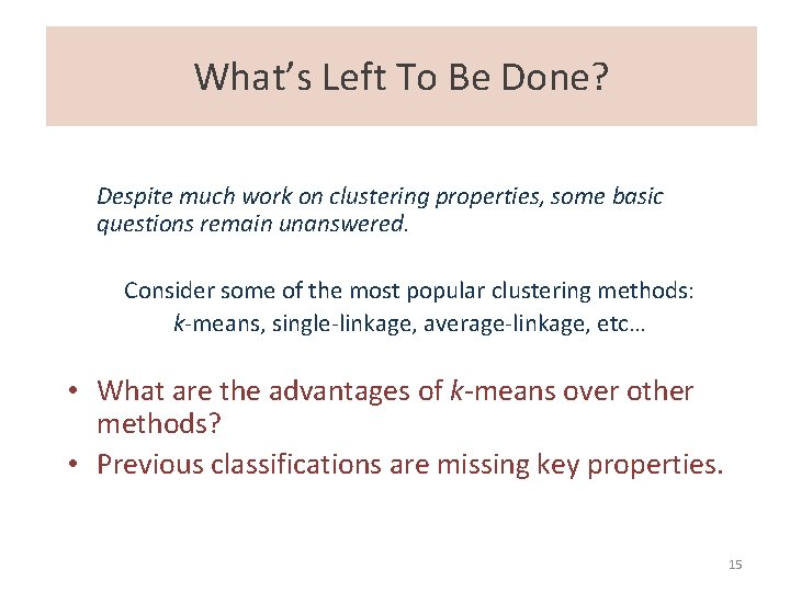 What’s Left To Be Done? Despite much work on clustering properties, some basic questions