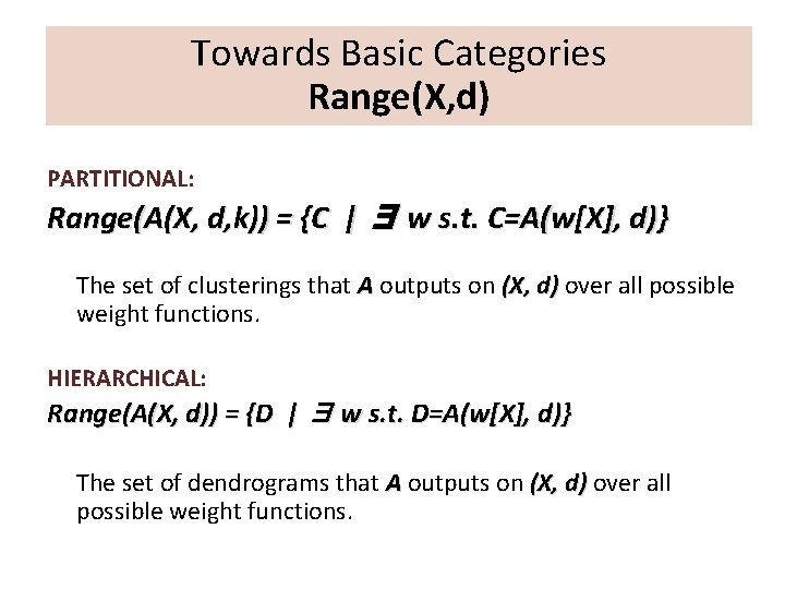 Towards Basic Categories Range(X, d) PARTITIONAL: Range(A(X, d, k)) = {C | ∃ w