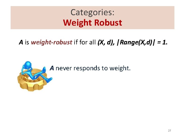 Categories: Weight Robust A is weight-robust if for all (X, d), |Range(X, d)| =