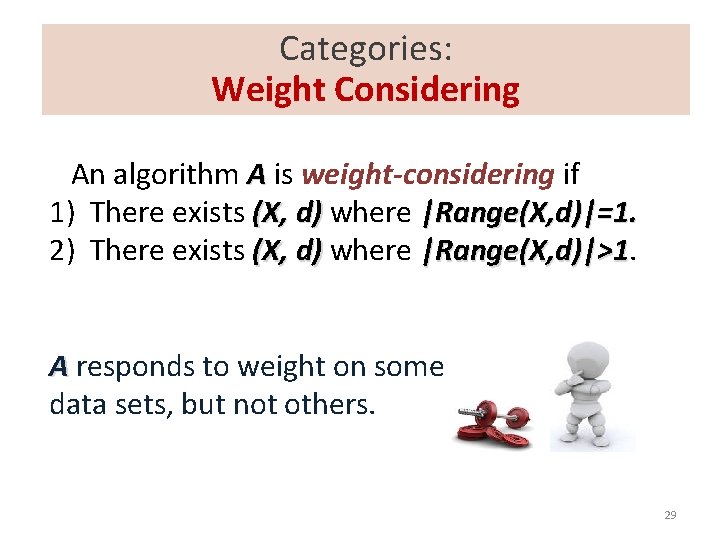 Categories: Weight Considering An algorithm A is weight-considering if 1) There exists (X, d)