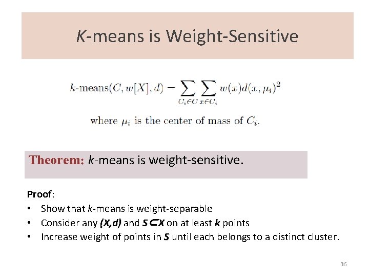 K-means is Weight-Sensitive Theorem: k-means is weight-sensitive. Proof: • Show that k-means is weight-separable