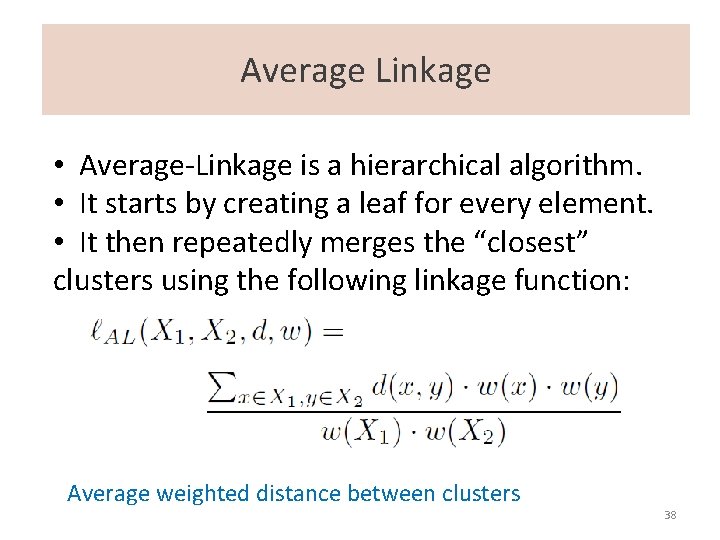Average Linkage • Average-Linkage is a hierarchical algorithm. • It starts by creating a