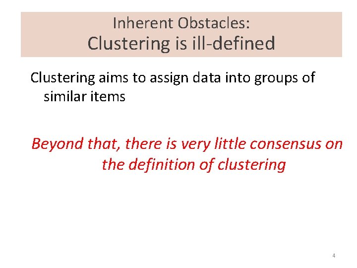 Inherent Obstacles: Clustering is ill-defined Clustering aims to assign data into groups of similar