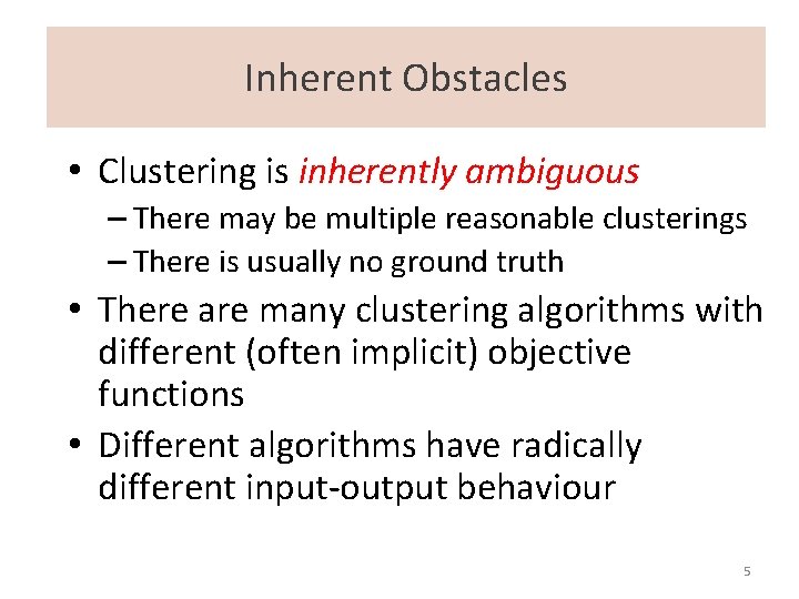 Inherent Obstacles • Clustering is inherently ambiguous – There may be multiple reasonable clusterings