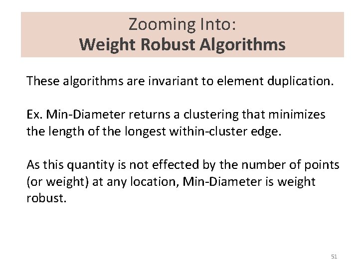 Zooming Into: Weight Robust Algorithms These algorithms are invariant to element duplication. Ex. Min-Diameter