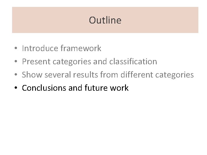 Outline • • Introduce framework Present categories and classification Show several results from different