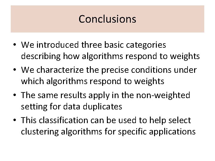 Conclusions • We introduced three basic categories describing how algorithms respond to weights •