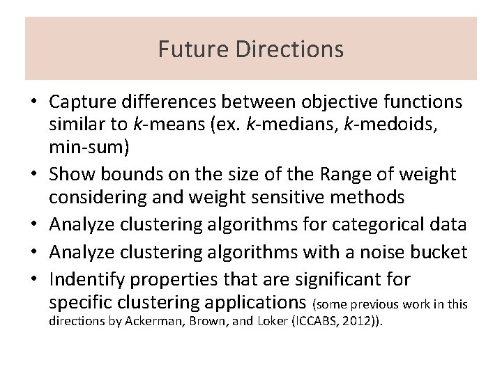 Future Directions • Capture differences between objective functions similar to k-means (ex. k-medians, k-medoids,