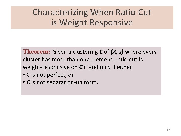 Characterizing When Ratio Cut is Weight Responsive Theorem: Given a clustering C of (X,