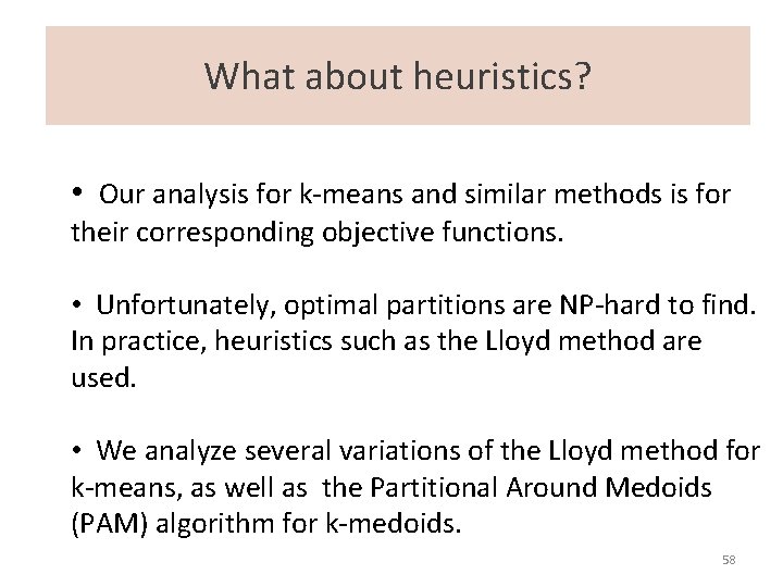 What about heuristics? • Our analysis for k-means and similar methods is for their