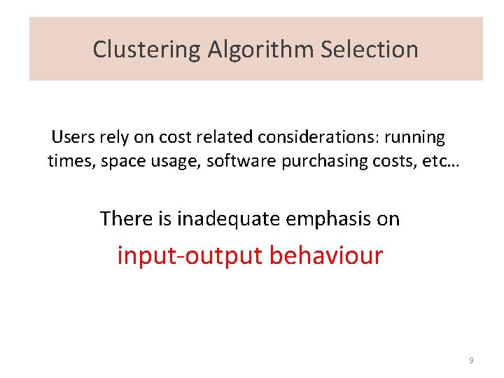Clustering Algorithm Selection Users rely on cost related considerations: running times, space usage, software