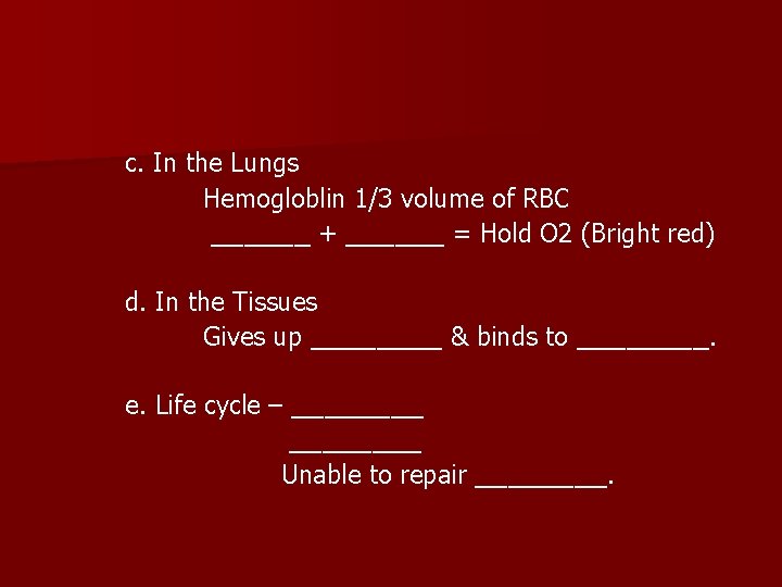 c. In the Lungs Hemogloblin 1/3 volume of RBC ______ + ______ = Hold