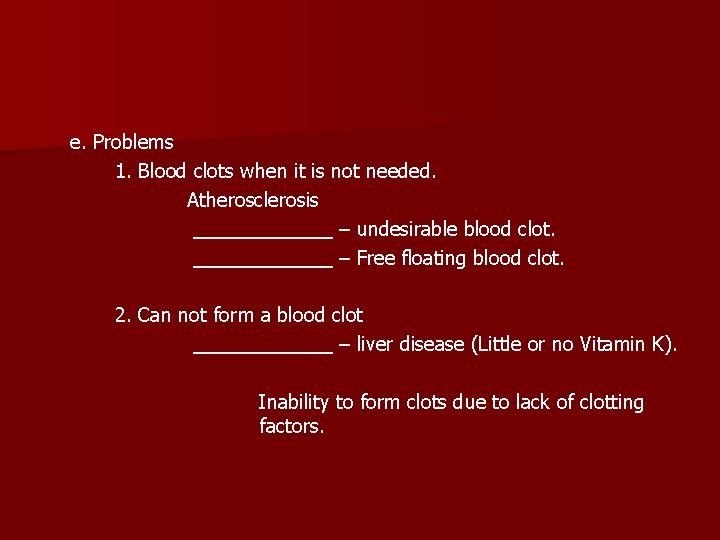 e. Problems 1. Blood clots when it is not needed. Atherosclerosis ______ – undesirable