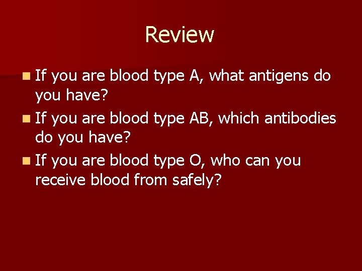 Review n If you are blood type A, what antigens do you have? n
