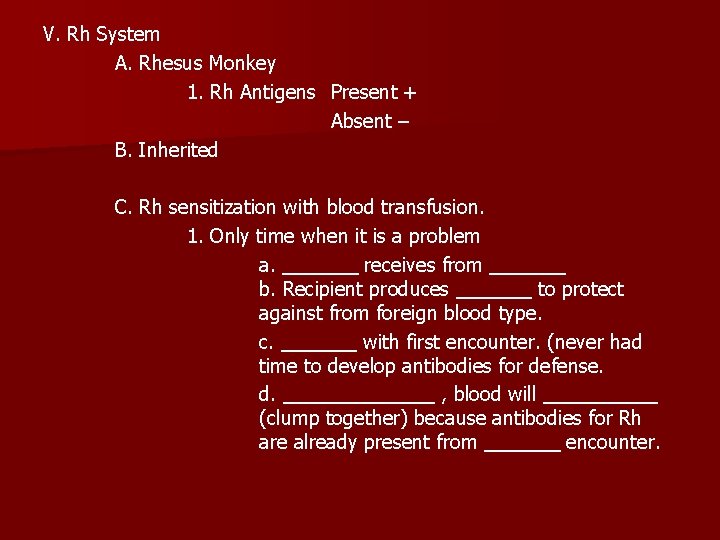 V. Rh System A. Rhesus Monkey 1. Rh Antigens Present + Absent – B.