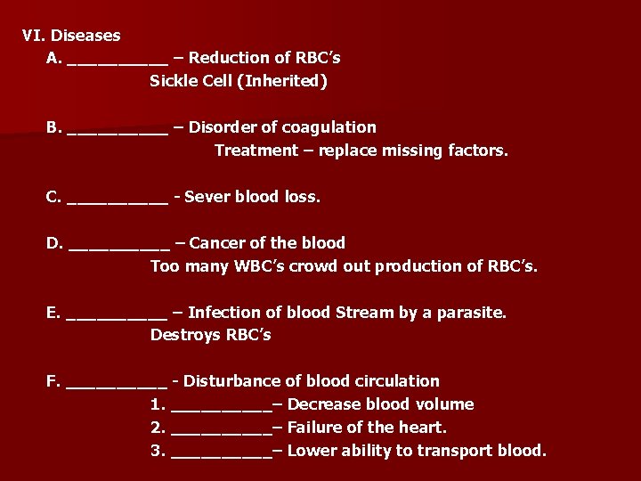 VI. Diseases A. _____ – Reduction of RBC’s Sickle Cell (Inherited) B. _____ –