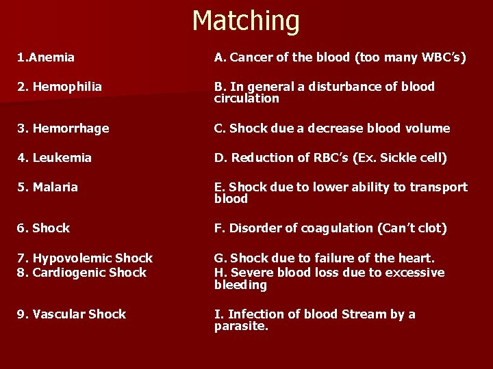 Matching 1. Anemia A. Cancer of the blood (too many WBC’s) 2. Hemophilia B.