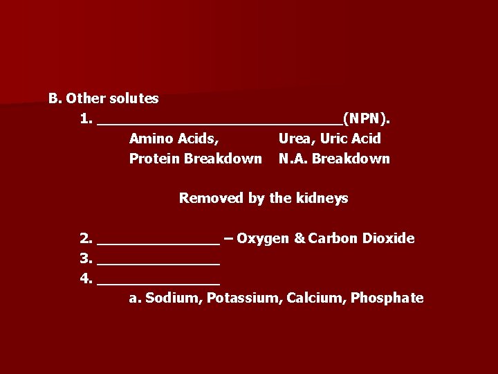 B. Other solutes 1. ______________(NPN). Amino Acids, Urea, Uric Acid Protein Breakdown N. A.