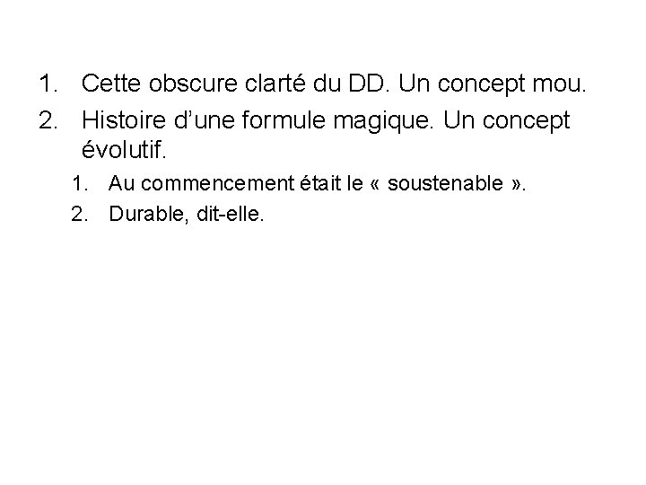 1. Cette obscure clarté du DD. Un concept mou. 2. Histoire d’une formule magique.