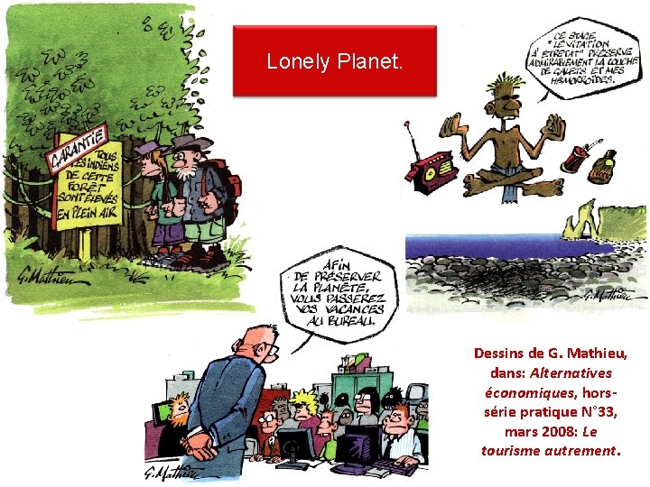 Lonely Planet. Dessins de G. Mathieu, dans: Alternatives économiques, horssérie pratique N° 33, mars