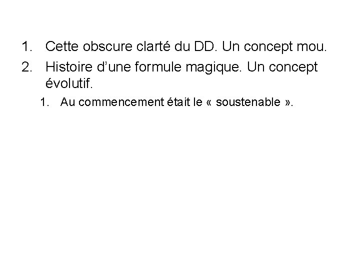 1. Cette obscure clarté du DD. Un concept mou. 2. Histoire d’une formule magique.