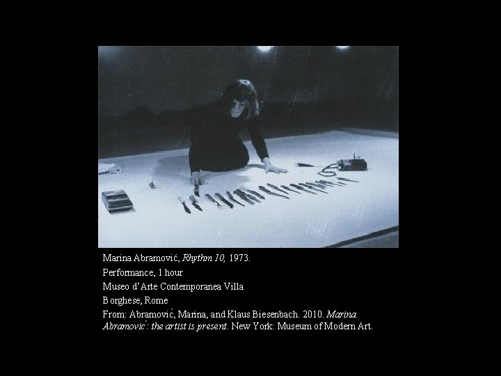 Marina Abramović, Rhythm 10, 1973. Performance, 1 hour Museo d’Arte Contemporanea Villa Borghese, Rome