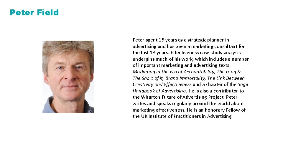 Peter Field Peter spent 15 years as a strategic planner in advertising and has