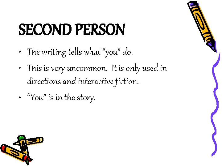 SECOND PERSON • The writing tells what “you” do. • This is very uncommon.