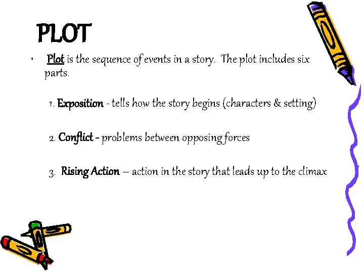 PLOT • Plot is the sequence of events in a story. The plot includes