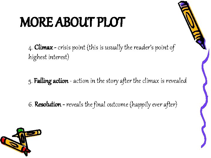 MORE ABOUT PLOT 4. Climax - crisis point (this is usually the reader’s point