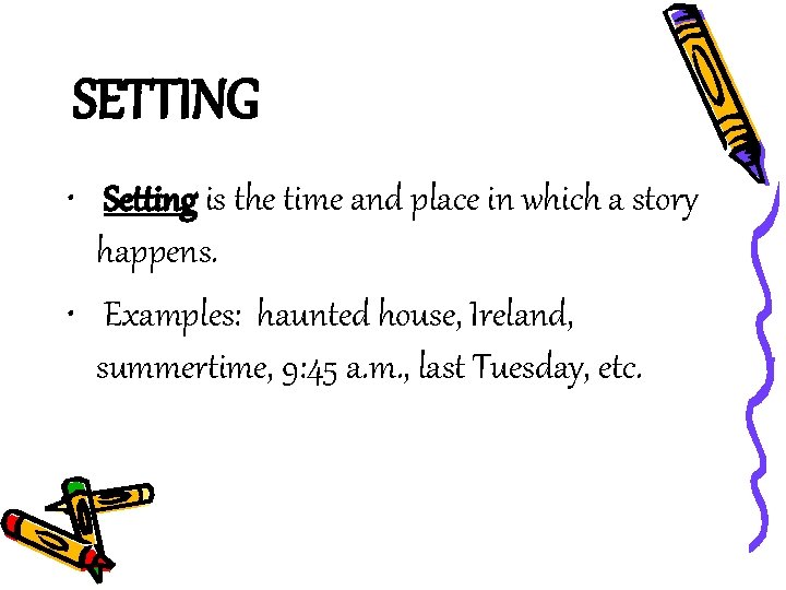 SETTING • Setting is the time and place in which a story happens. •