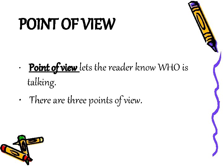POINT OF VIEW Point of view lets the reader know WHO is talking. •