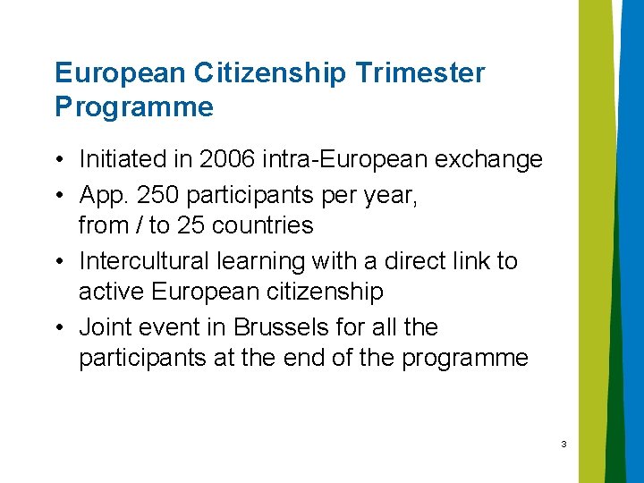 European Citizenship Trimester Programme • Initiated in 2006 intra-European exchange • App. 250 participants