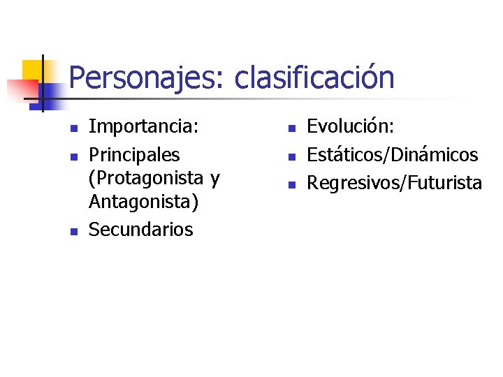 Personajes: clasificación n Importancia: Principales (Protagonista y Antagonista) Secundarios n n n Evolución: Estáticos/Dinámicos
