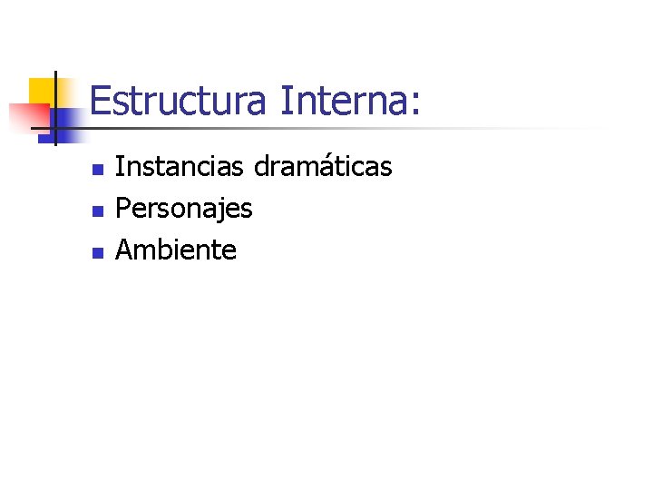 Estructura Interna: n n n Instancias dramáticas Personajes Ambiente 