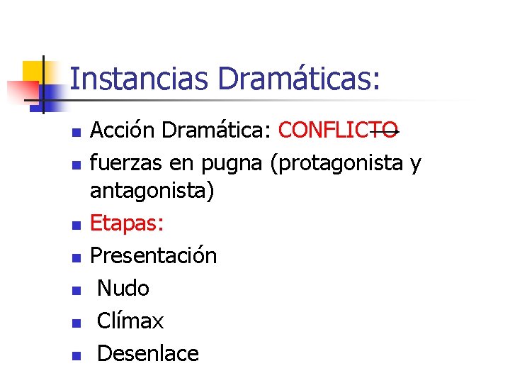 Instancias Dramáticas: n n n n Acción Dramática: CONFLICTO fuerzas en pugna (protagonista y