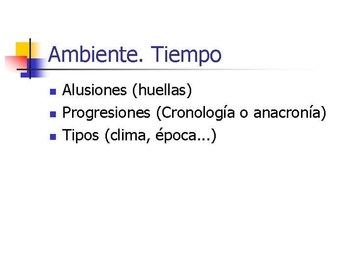 Ambiente. Tiempo n n n Alusiones (huellas) Progresiones (Cronología o anacronía) Tipos (clima, época.