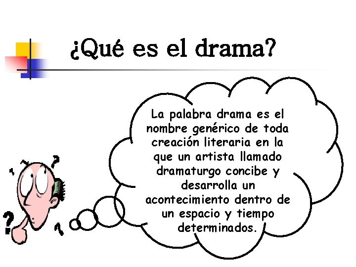 ¿Qué es el drama? La palabra drama es el nombre genérico de toda creación