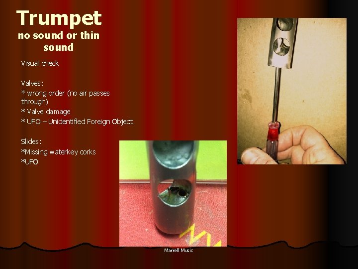 Trumpet no sound or thin sound Visual check Valves: * wrong order (no air