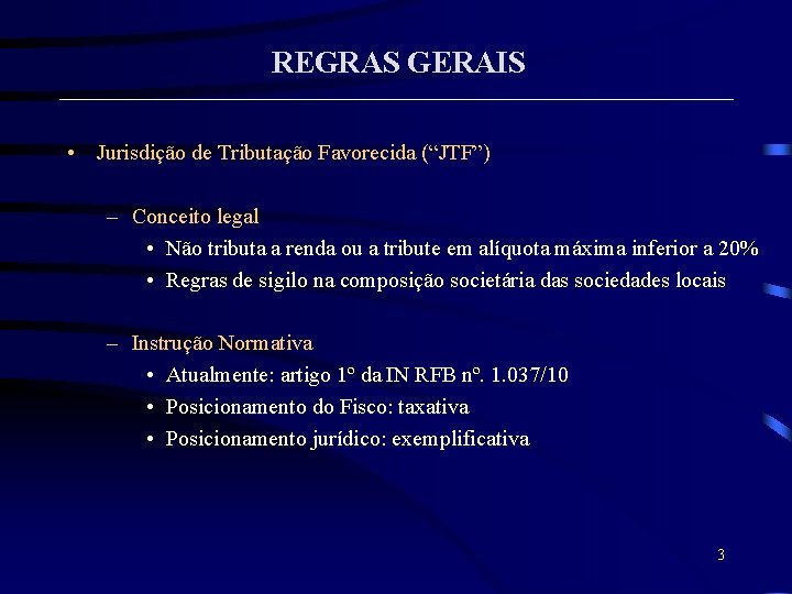 REGRAS GERAIS • Jurisdição de Tributação Favorecida (“JTF”) – Conceito legal • Não tributa