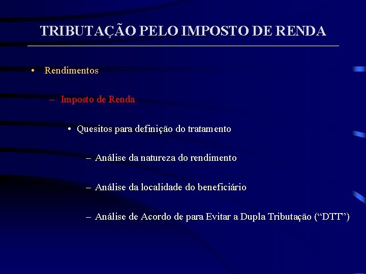 TRIBUTAÇÃO PELO IMPOSTO DE RENDA • Rendimentos – Imposto de Renda • Quesitos para