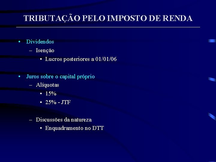 TRIBUTAÇÃO PELO IMPOSTO DE RENDA • Dividendos – Isenção • Lucros posteriores a 01/01/06