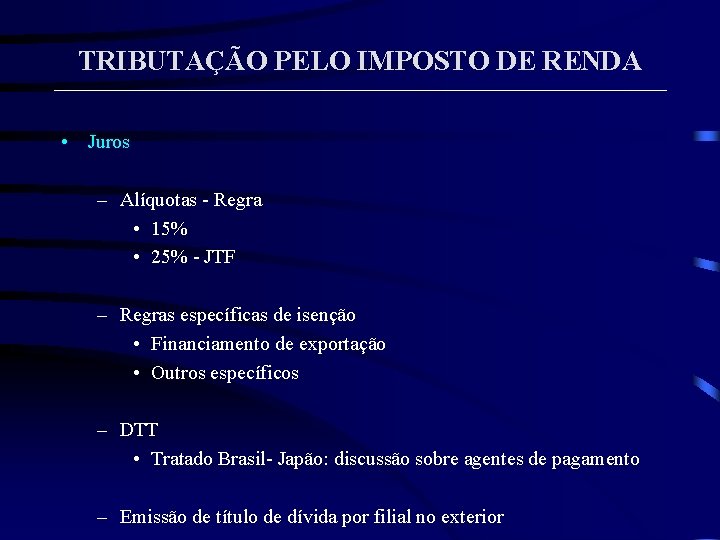 TRIBUTAÇÃO PELO IMPOSTO DE RENDA • Juros – Alíquotas - Regra • 15% •