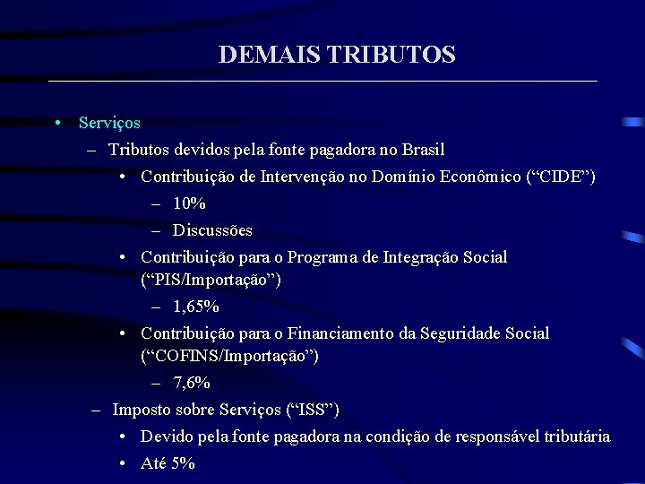 DEMAIS TRIBUTOS • Serviços – Tributos devidos pela fonte pagadora no Brasil • Contribuição