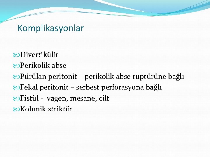 Komplikasyonlar Divertikülit Perikolik abse Pürülan peritonit – perikolik abse ruptürüne bağlı Fekal peritonit –