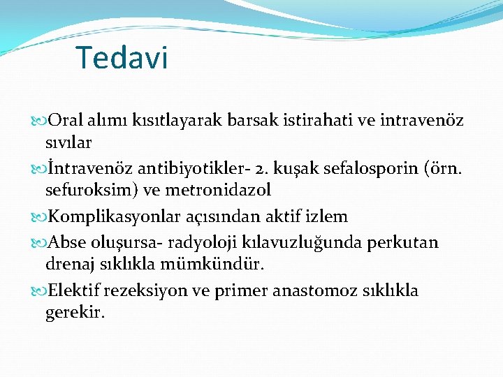 Tedavi Oral alımı kısıtlayarak barsak istirahati ve intravenöz sıvılar İntravenöz antibiyotikler- 2. kuşak sefalosporin