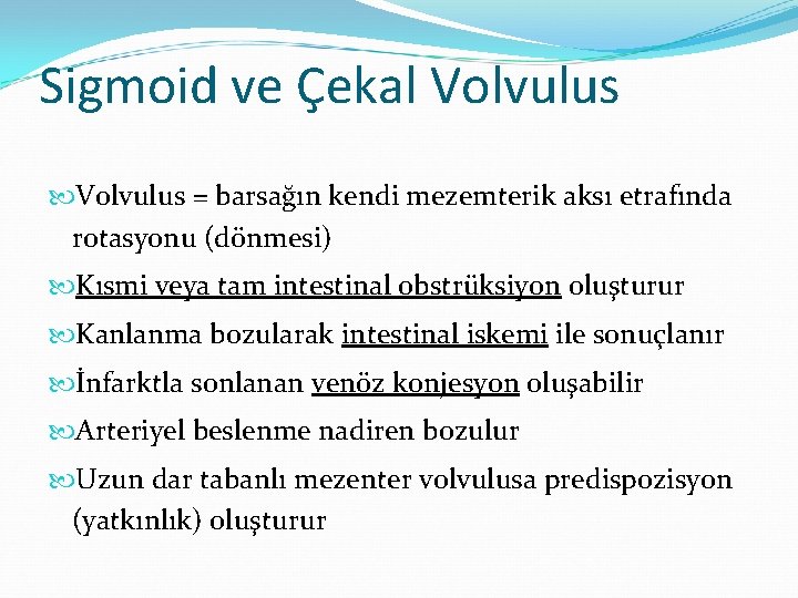 Sigmoid ve Çekal Volvulus = barsağın kendi mezemterik aksı etrafında rotasyonu (dönmesi) Kısmi veya