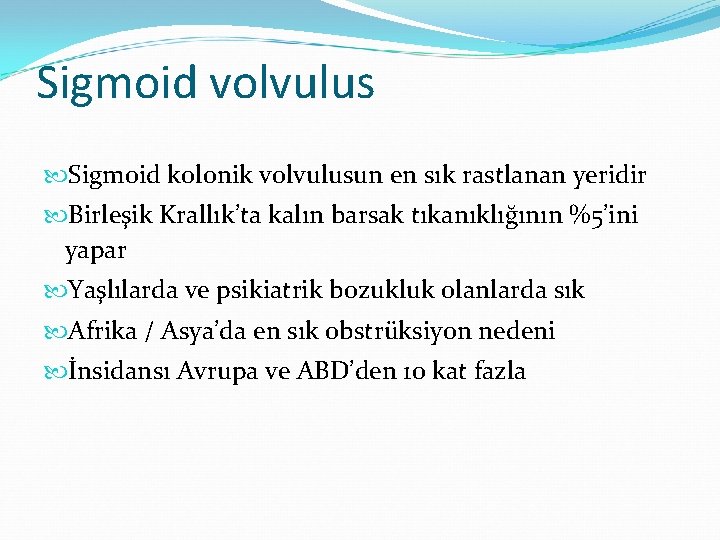 Sigmoid volvulus Sigmoid kolonik volvulusun en sık rastlanan yeridir Birleşik Krallık’ta kalın barsak tıkanıklığının