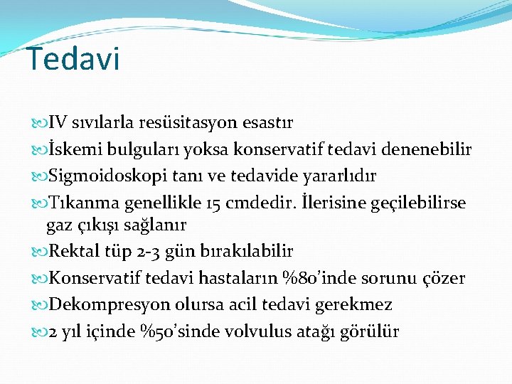 Tedavi IV sıvılarla resüsitasyon esastır İskemi bulguları yoksa konservatif tedavi denenebilir Sigmoidoskopi tanı ve